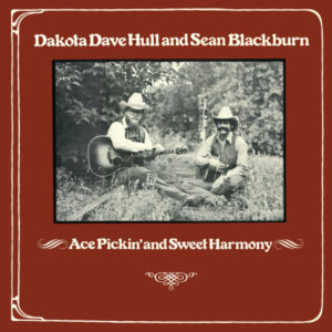 Dakota Dave Hull and Sean Blackburn · Ace Pickin’ and Sweet Harmony
